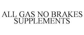 ALL GAS NO BRAKES SUPPLEMENTS