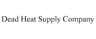 DEAD HEAT SUPPLY COMPANY