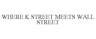 WHERE K STREET MEETS WALL STREET