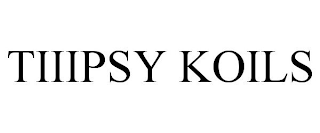 TIIIPSY KOILS