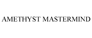 AMETHYST MASTERMIND