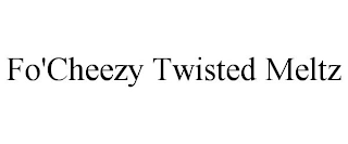 FO'CHEEZY TWISTED MELTZ