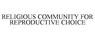 RELIGIOUS COMMUNITY FOR REPRODUCTIVE CHOICE