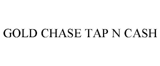 GOLD CHASE TAP N CASH