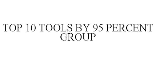 TOP 10 TOOLS BY 95 PERCENT GROUP