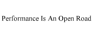 PERFORMANCE IS AN OPEN ROAD