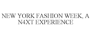 NEW YORK FASHION WEEK, A N4XT EXPERIENCE