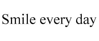 SMILE EVERY DAY
