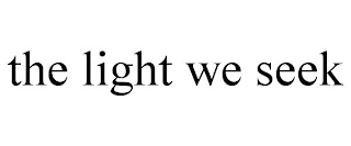 THE LIGHT WE SEEK