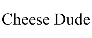 CHEESE DUDE