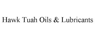 HAWK TUAH OILS & LUBRICANTS