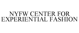 NYFW CENTER FOR EXPERIENTIAL FASHION