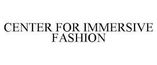 CENTER FOR IMMERSIVE FASHION