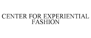 CENTER FOR EXPERIENTIAL FASHION