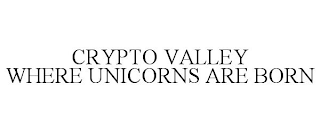 CRYPTO VALLEY WHERE UNICORNS ARE BORN