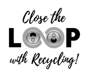 CLOSE THE LOOP WITH RECYCLING!