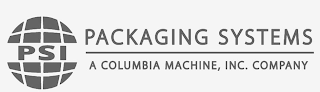 PSI PACKAGING SYSTEMS A COLUMBIA MACHINE, INC. COMPANY