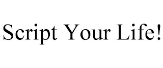 SCRIPT YOUR LIFE!