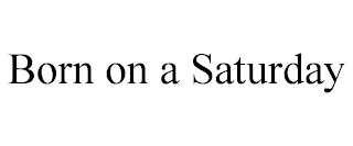 BORN ON A SATURDAY