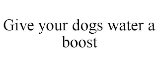 GIVE YOUR DOGS WATER A BOOST