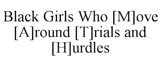 BLACK GIRLS WHO [M]OVE [A]ROUND [T]RIALS AND [H]URDLES