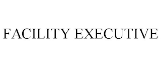 FACILITY EXECUTIVE