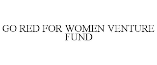 GO RED FOR WOMEN VENTURE FUND