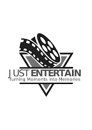 JUST ENTERTAIN TURNING MOMENTS INTO MEMORIES