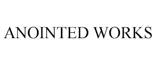ANOINTED WORKS