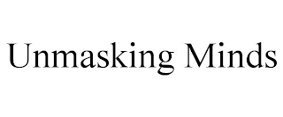 UNMASKING MINDS