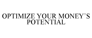 OPTIMIZE YOUR MONEY'S POTENTIAL