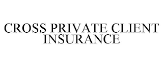 CROSS PRIVATE CLIENT INSURANCE