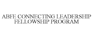 ABFE CONNECTING LEADERSHIP FELLOWSHIP PROGRAM