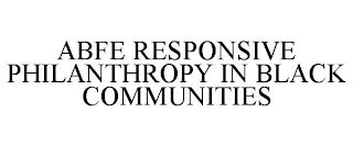 ABFE RESPONSIVE PHILANTHROPY IN BLACK COMMUNITIES