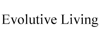 EVOLUTIVE LIVING