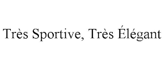 TRÈS SPORTIVE, TRÈS ÉLÉGANT