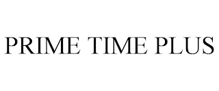 PRIME TIME PLUS