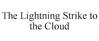THE LIGHTNING STRIKE TO THE CLOUD