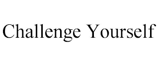 CHALLENGE YOURSELF