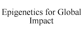 EPIGENETICS FOR GLOBAL IMPACT