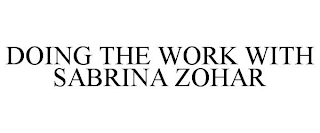 DOING THE WORK WITH SABRINA ZOHAR