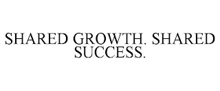 SHARED GROWTH. SHARED SUCCESS.