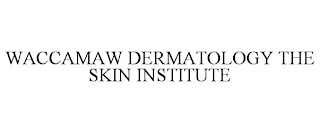 WACCAMAW DERMATOLOGY THE SKIN INSTITUTE