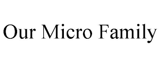 OUR MICRO FAMILY