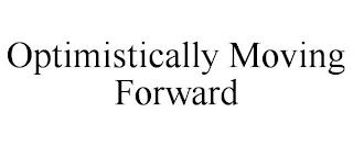 OPTIMISTICALLY MOVING FORWARD