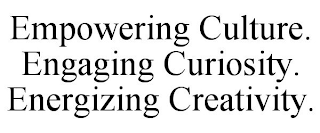 EMPOWERING CULTURE. ENGAGING CURIOSITY. ENERGIZING CREATIVITY.