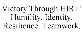 VICTORY THROUGH HIRT! HUMILITY. IDENTITY. RESILIENCE. TEAMWORK.