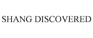 SHANG DISCOVERED