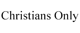 CHRISTIANS ONLY