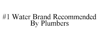 #1 WATER BRAND RECOMMENDED BY PLUMBERS